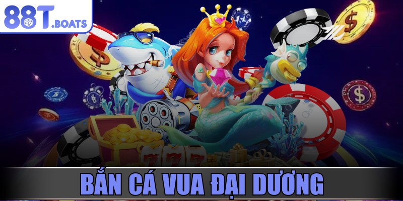 Bắn cá vua đại dương