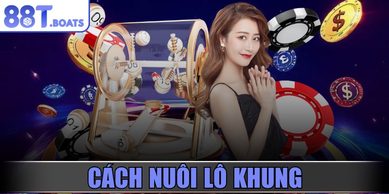 Cách nuôi lô khung