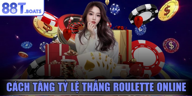 Cách tăng tỷ lệ thắng Roulette online