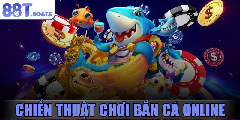 Chiến thuật chơi bắn cá online