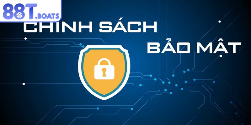 Chính sách bảo mật 88T chỉ thu thập thông tin cần thiết