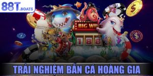 Trải nghiệm bắn cá hoàng gia